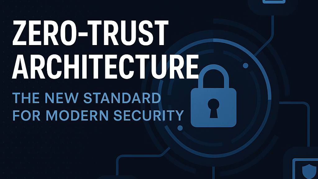 Zero-Trust Architecture — The New Standard for Modern Cyber Defense